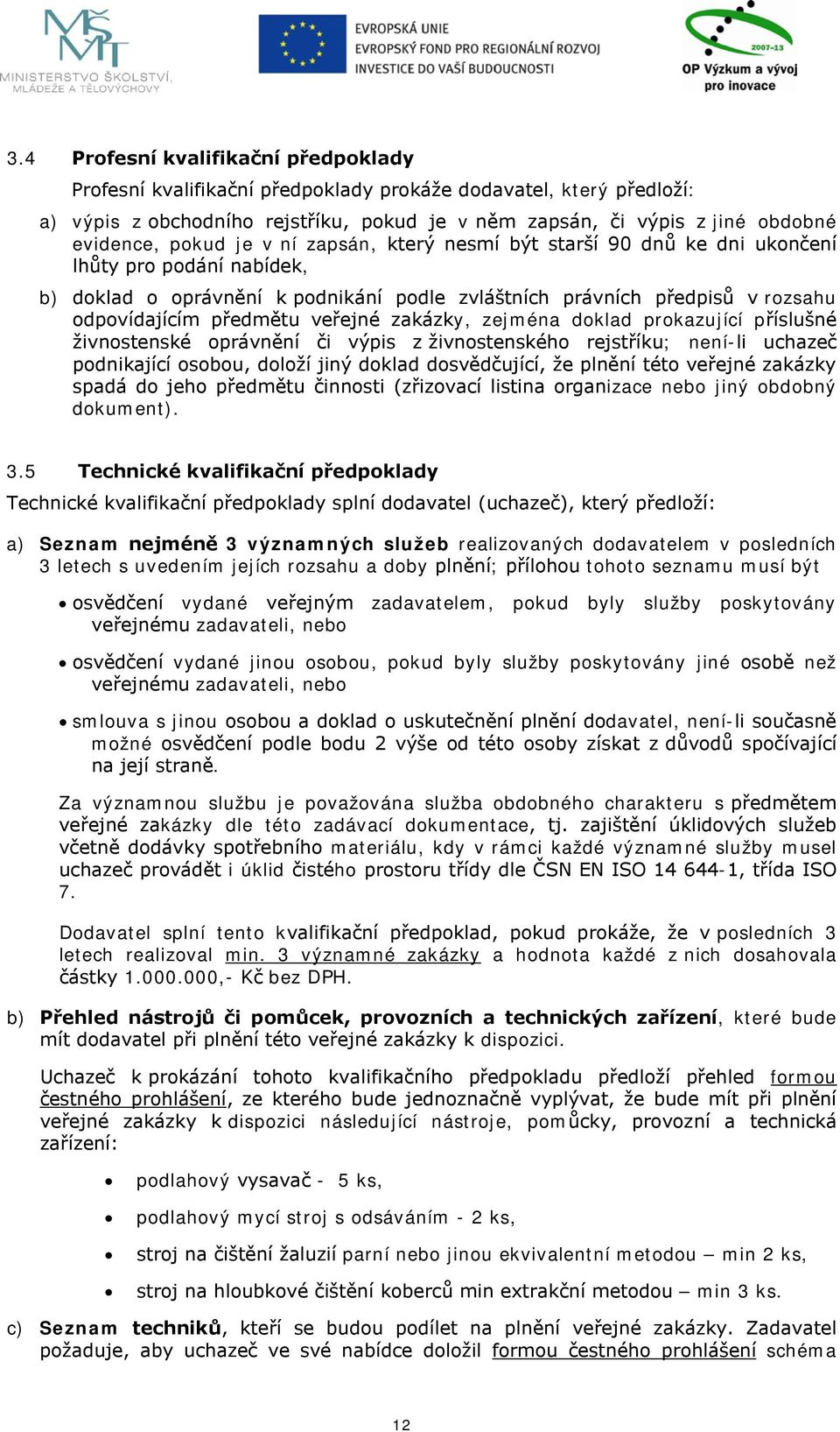 veřejné zakázky, zejména doklad prokazující příslušné živnostenské oprávnění či výpis z živnostenského rejstříku; není-li uchazeč podnikající osobou, doloží jiný doklad dosvědčující, že plnění této