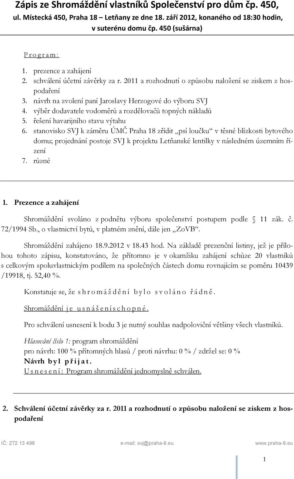 výběr dodavatele vodoměrů a rozdělovačů topných nákladů 5. řešení havarijního stavu výtahu 6.