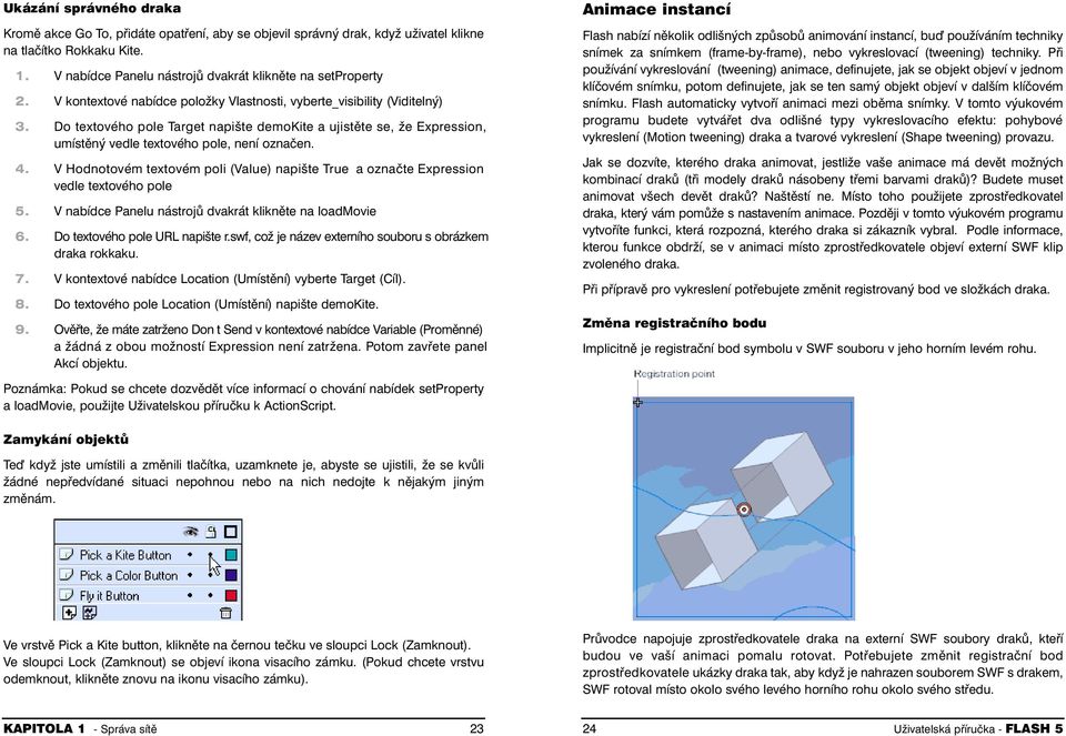 V Hodnotovém textovém poli (Value) napište True a označte Expression vedle textového pole 5. V nabídce Panelu nástrojů dvakrát klikněte na loadmovie 6. Do textového pole URL napište r.