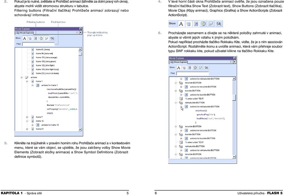 V levé horní části okna Prohlížeče animací ověřte, že jsou označena pouze filtrační tlačítka Show Text (Zobrazit text), Show Buttons (Zobrazit tlačítka), Movie Clips (Klipy animací), Graphics