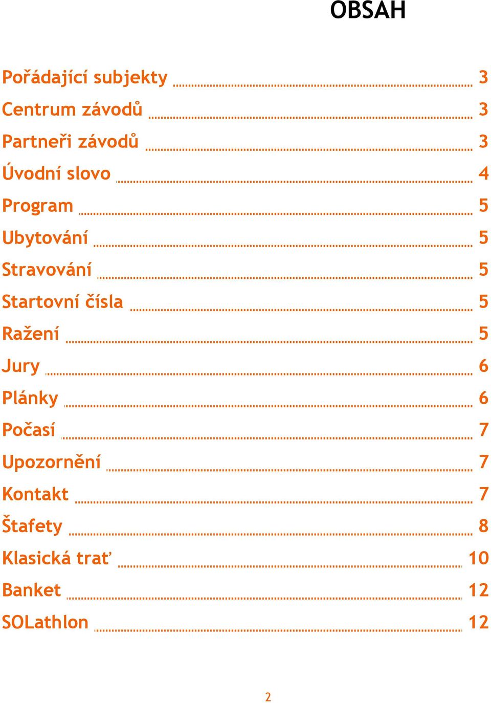 Startovní čísla 5 Ražení 5 Jury 6 Plánky 6 Počasí 7