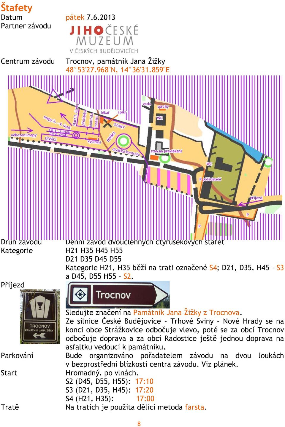 Parkování Start Tratě Sledujte značení na Památník Jana Žižky z Trocnova.