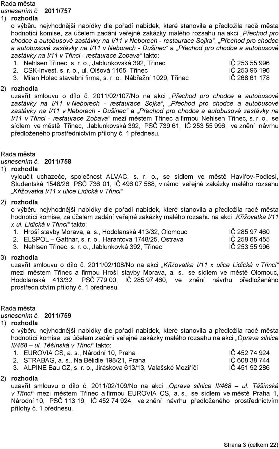 autobusové zastávky na I/11 v Neborech - restaurace Sojka, Přechod pro chodce a autobusové zastávky na I/11 v Neborech - Dušinec a Přechod pro chodce a autobusové zastávky na I/11 v Třinci -