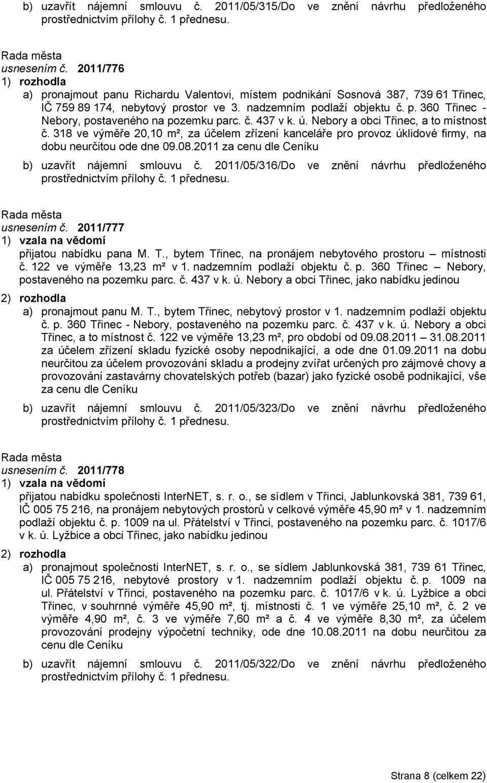 č. 437 v k. ú. Nebory a obci Třinec, a to místnost č. 318 ve výměře 20,10 m², za účelem zřízení kanceláře pro provoz úklidové firmy, na dobu neurčitou ode dne 09.08.