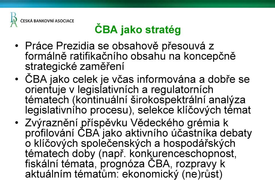 procesu), selekce klíčových témat Zvýraznění příspěvku Vědeckého grémia k profilování ČBA jako aktivního účastníka debaty o klíčových