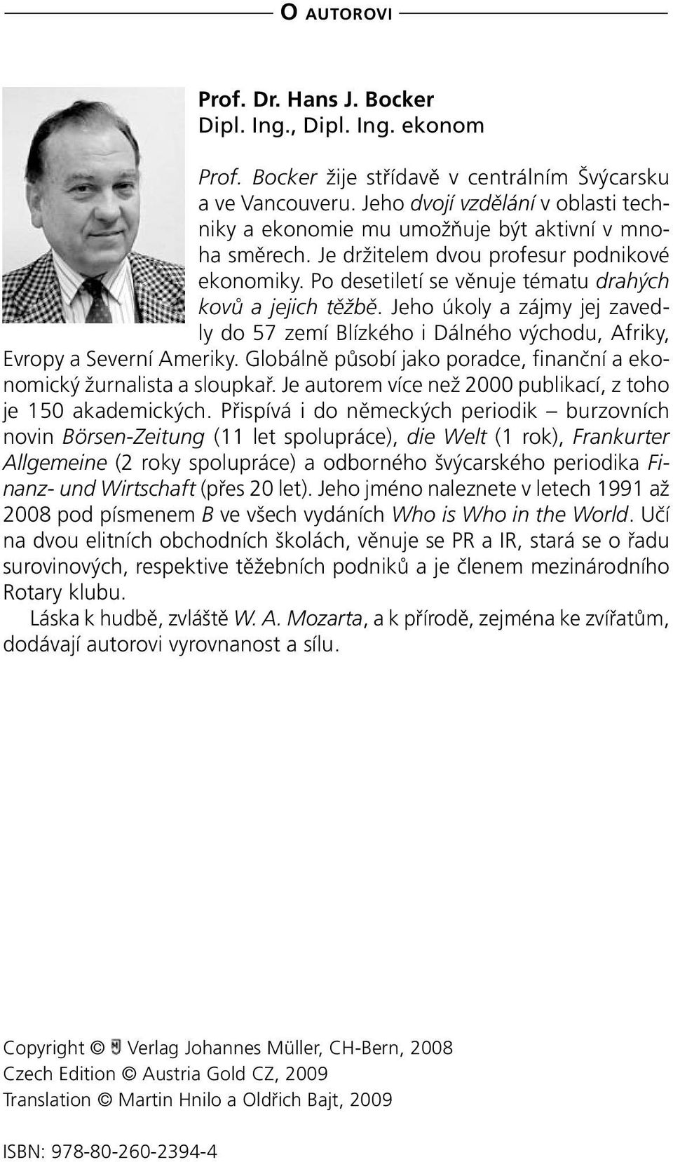 Jeho úkoly a zájmy jej zavedly do 57 zemí Blízkého i Dálného východu, Afriky, Evropy a Severní Ameriky. Globálně působí jako poradce, finanční a ekonomický žurnalista a sloupkař.