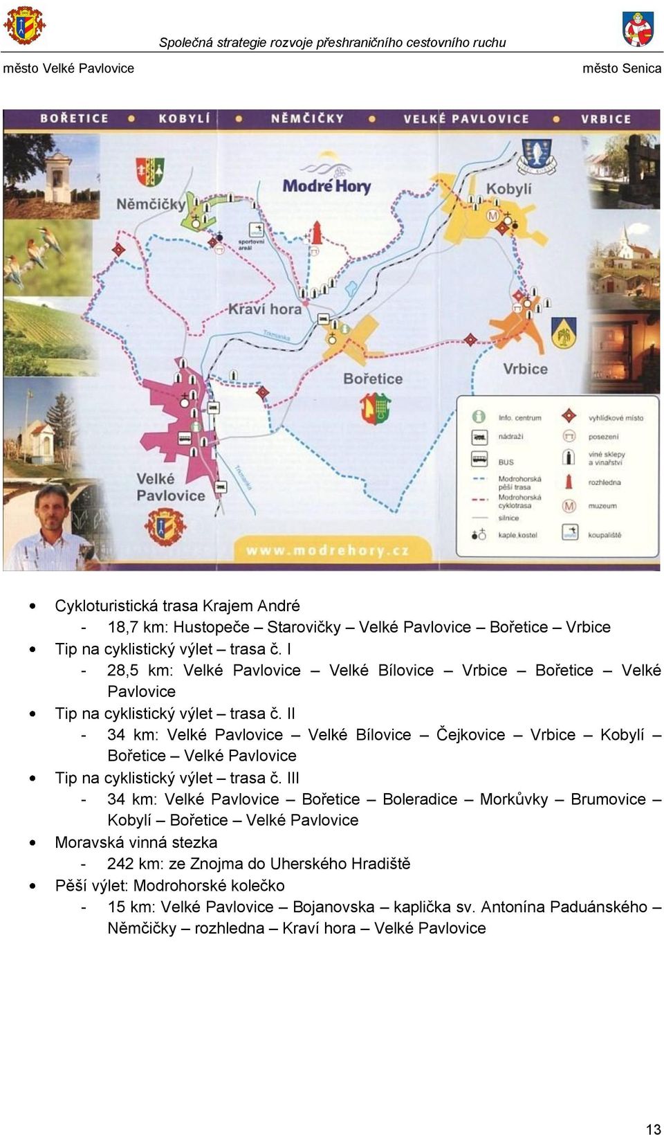 II - 34 km: Velké Pavlovice Velké Bílovice Čejkovice Vrbice Kobylí Bořetice Velké Pavlovice Tip na cyklistický výlet trasa č.