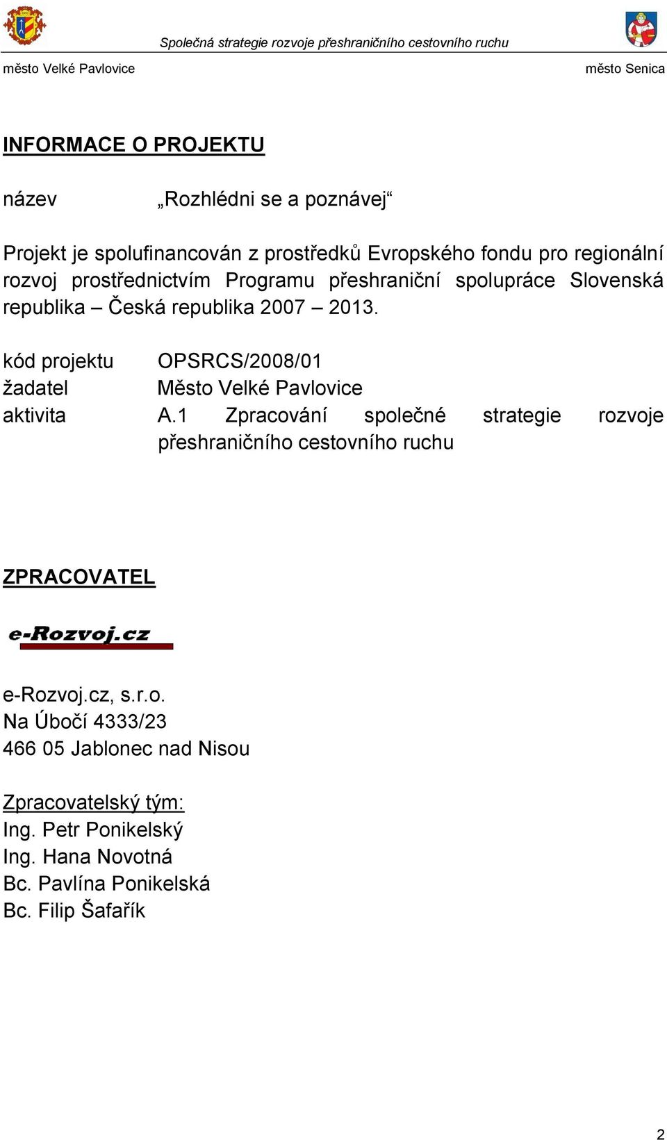 kód projektu OPSRCS/2008/01 ţadatel Město Velké Pavlovice aktivita A.