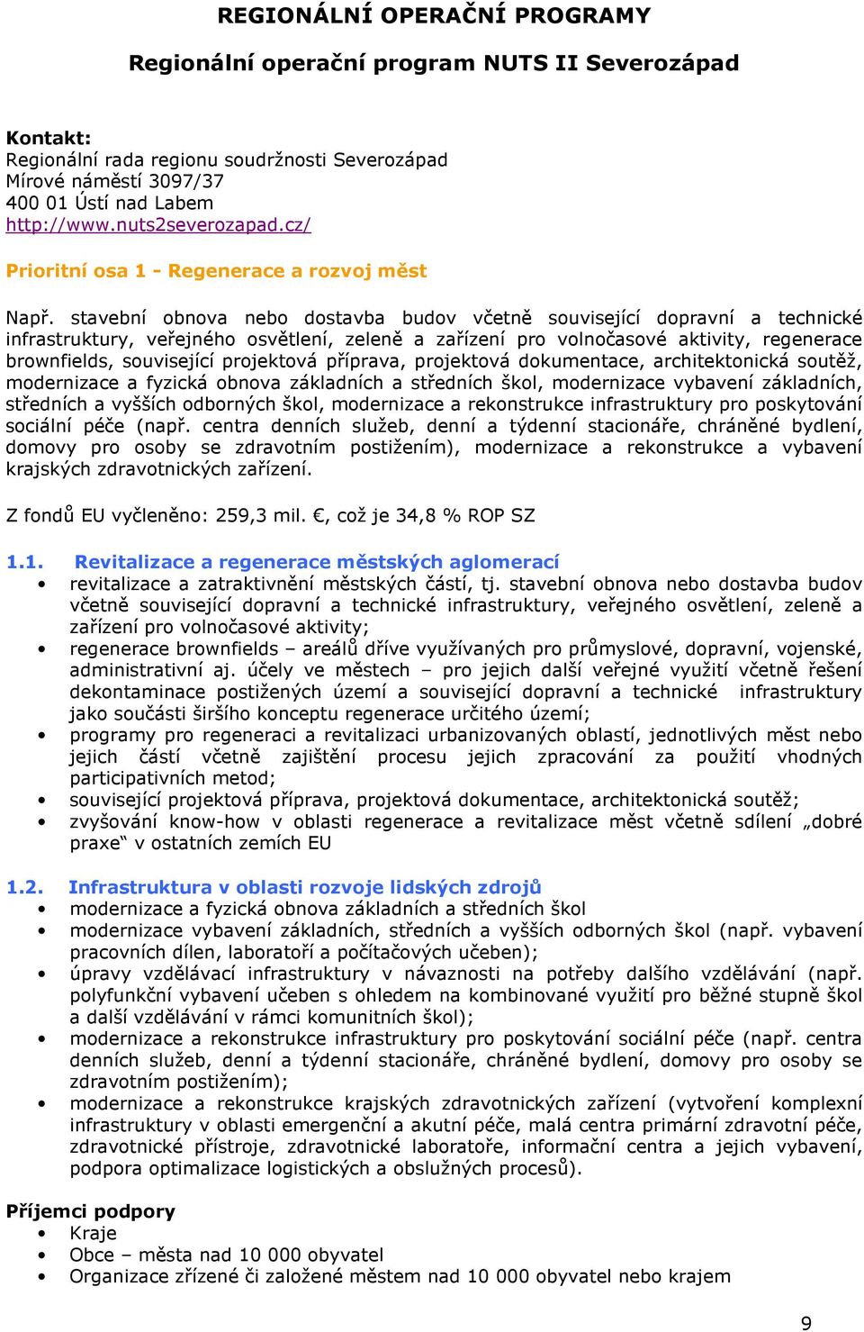 stavební obnova nebo dostavba budov včetně související dopravní a technické infrastruktury, veřejného osvětlení, zeleně a zařízení pro volnočasové aktivity, regenerace brownfields, související