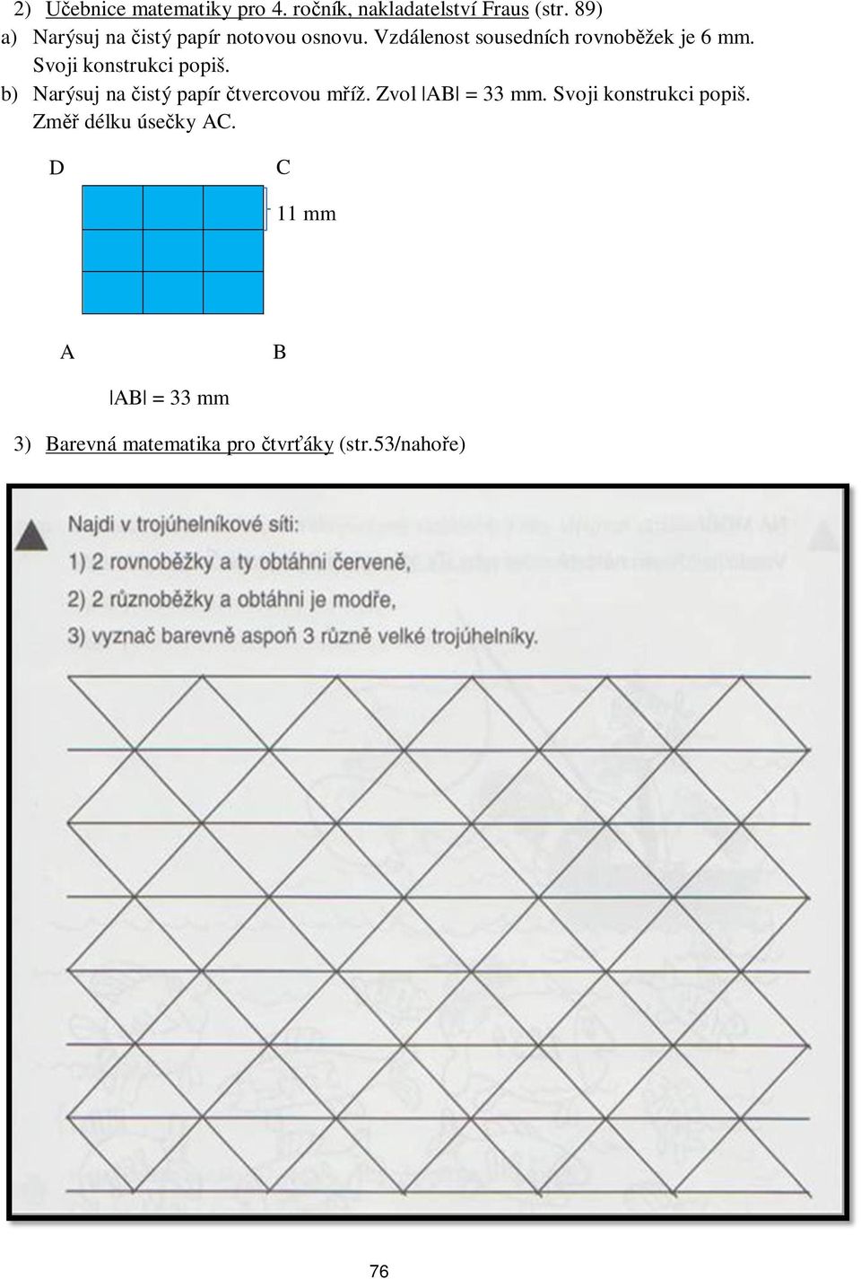 Svoji konstrukci popiš. b) Narýsuj na istý papír tvercovou m íž. Zvol AB = 33 mm.