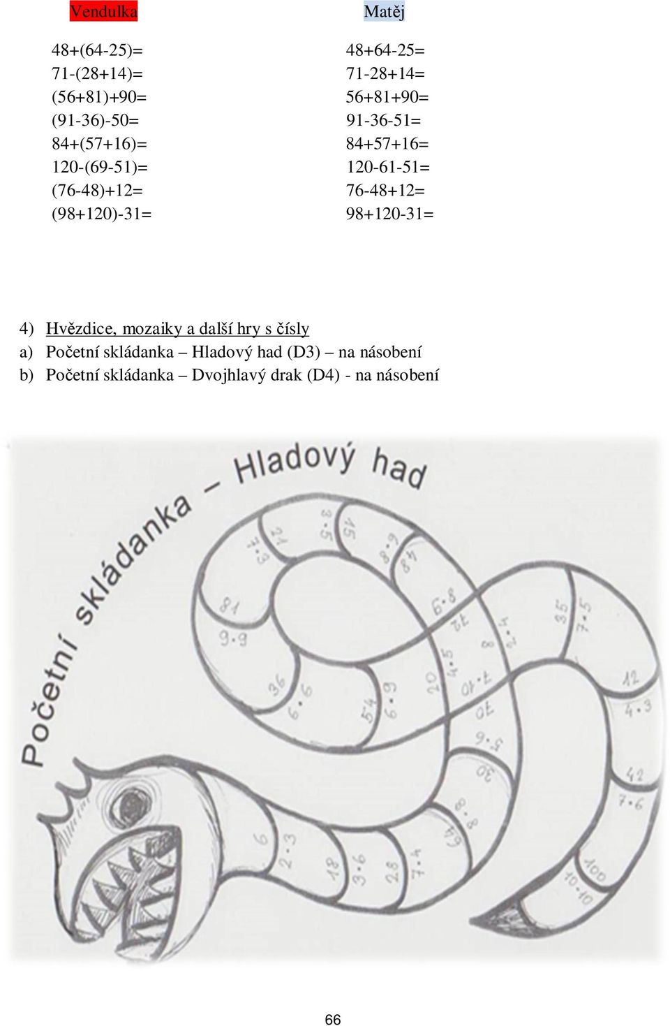 76-48+12= (98+120)-31= 98+120-31= 4) Hv zdice, mozaiky a další hry s ísly a) Po etní
