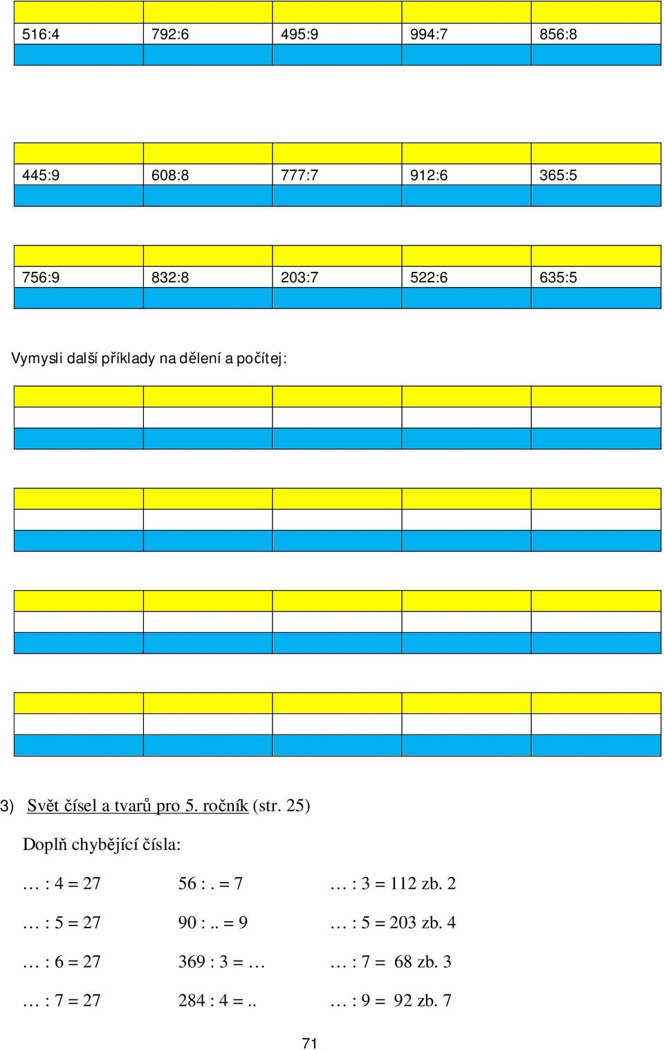ro ník (str. 25) Dopl chyb jící ísla: : 4 = 27 56 :. = 7 : 3 = 112 zb.