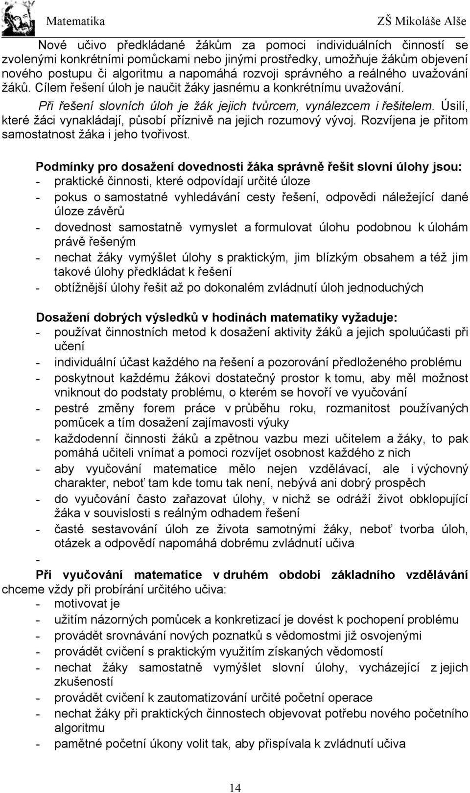 Úsilí, které žáci vynakládají, působí příznivě na jejich rozumový vývoj. Rozvíjena je přitom samostatnost žáka i jeho tvořivost.