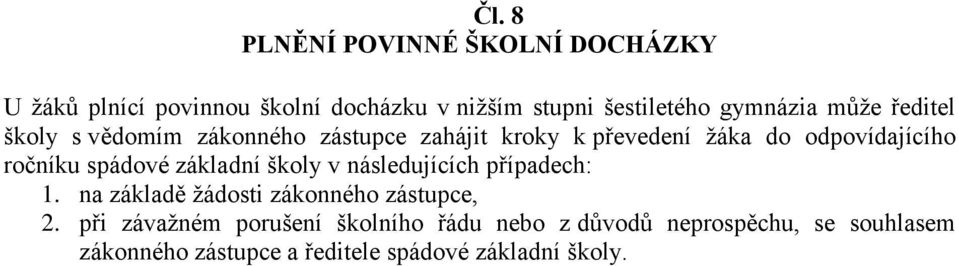 ročníku spádové základní školy v následujících případech: 1. na základě žádosti zákonného zástupce, 2.