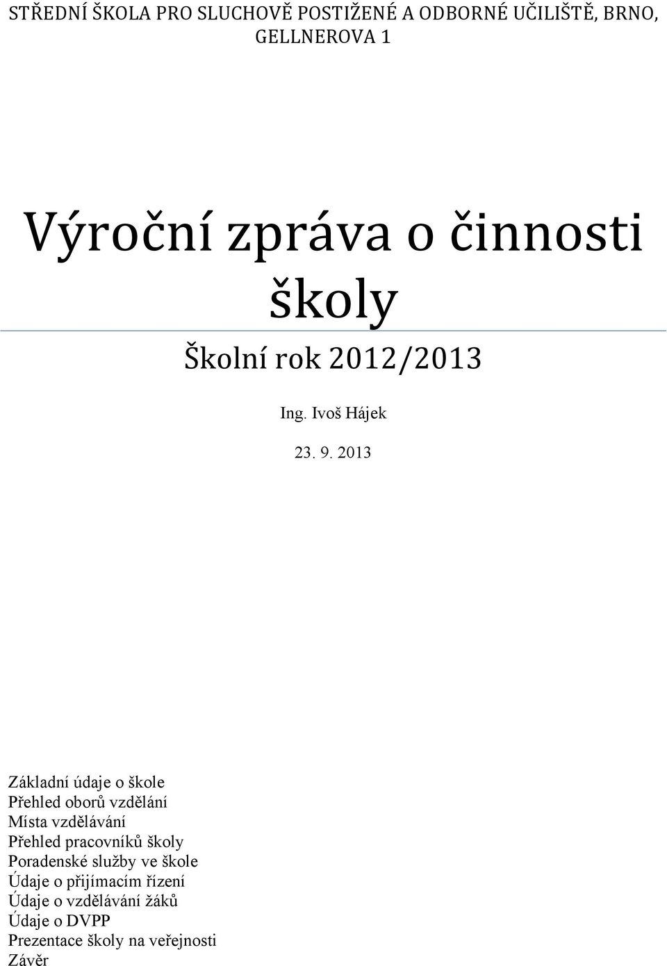 2013 Základní údaje o škole Přehled oborů vzdělání Místa vzdělávání Přehled pracovníků školy