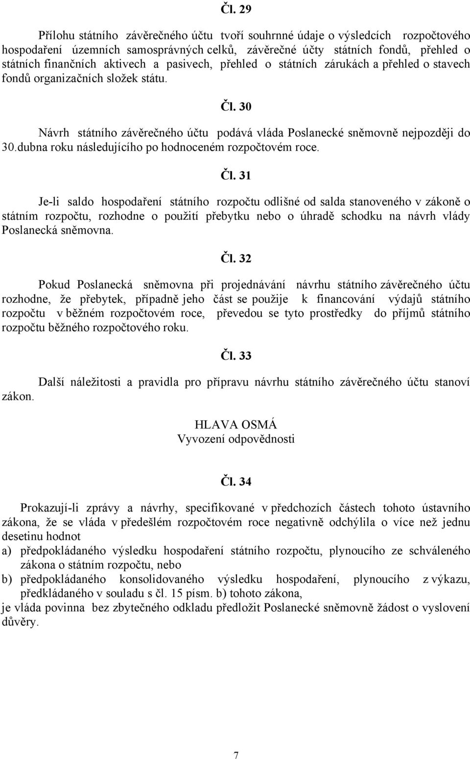 dubna roku následujícího po hodnoceném rozpočtovém roce. Čl.