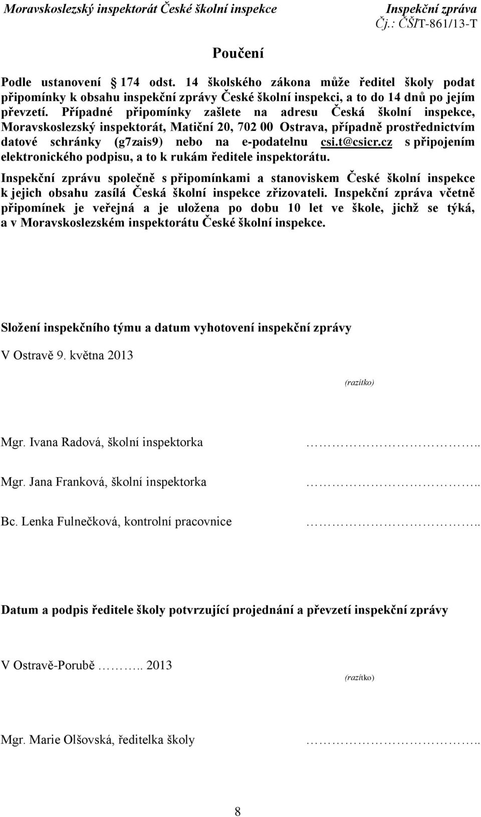 t@csicr.cz s připojením elektronického podpisu, a to k rukám ředitele inspektorátu.