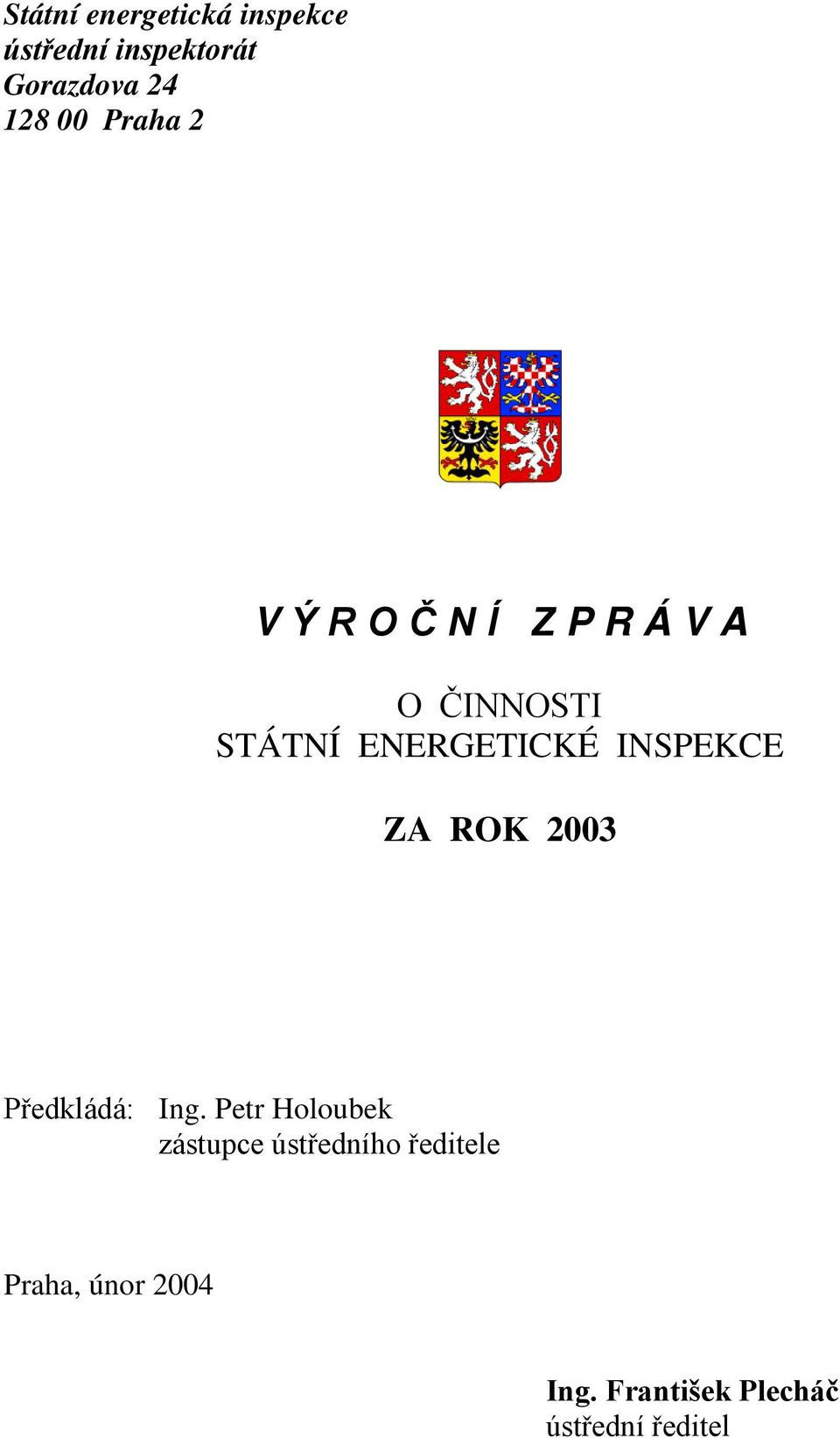 INSPEKCE ZA ROK 2003 Předkládá: Ing.