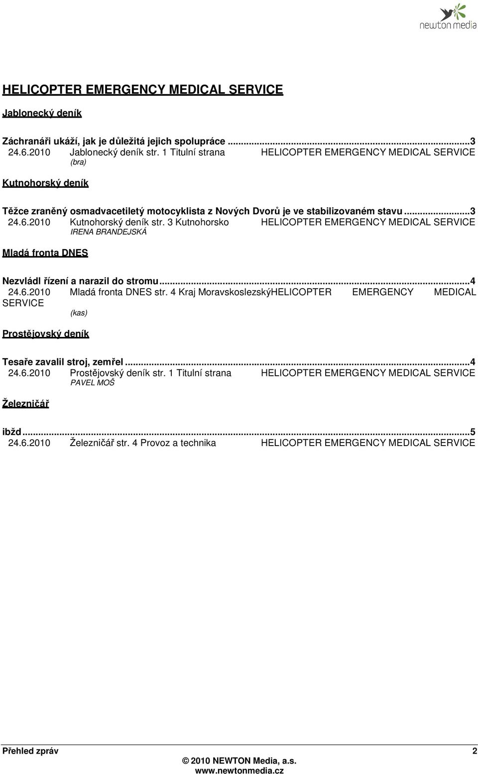 3 Kutnohorsko HELICOPTER EMERGENCY MEDICAL SERVICE IRENA BRANDEJSKÁ Mladá fronta DNES Nezvládl řízení a narazil do stromu... 4 24.6.2010 Mladá fronta DNES str.
