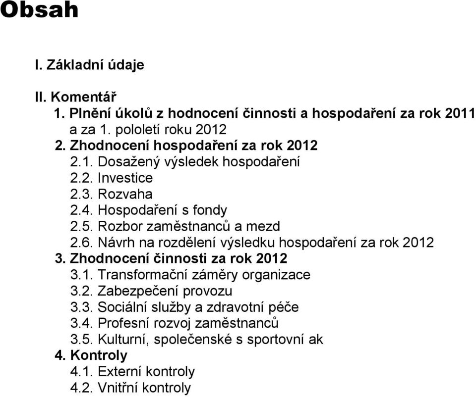 Rozbor zaměstnanců a mezd 2.6. Návrh na rozdělení výsledku hospodaření za rok 2012 3. Zhodnocení činnosti za rok 2012 3.1. Transformační záměry organizace 3.