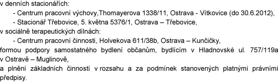 května 5376/1, Ostrava Třebovice, v sociálně terapeutických dílnách: - Centrum pracovní činnosti, Holvekova