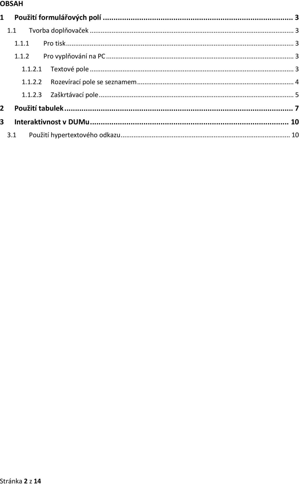 .. 4 1.1.2.3 Zaškrtávací pole... 5 2 Použití tabulek... 7 3 Interaktivnost v DUMu.