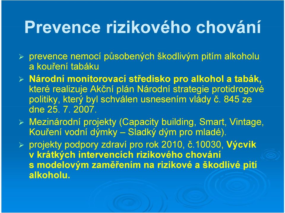 845 ze dne 25. 7. 2007. Mezinárodní projekty (Capacity building, Smart, Vintage, Kouření vodní dýmky Sladký dým pro mladé).