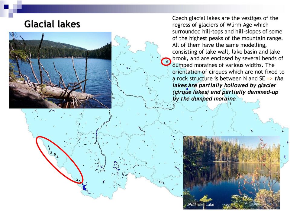 All of them have the same modelling, consisting of lake wall, lake basin and lake brook, and are enclosed by several bends of dumped