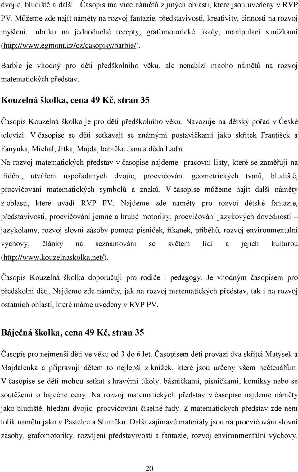 cz/cz/casopisy/barbie/). Barbie je vhodný pro děti předškolního věku, ale nenabízí mnoho námětů na rozvoj matematických představ.