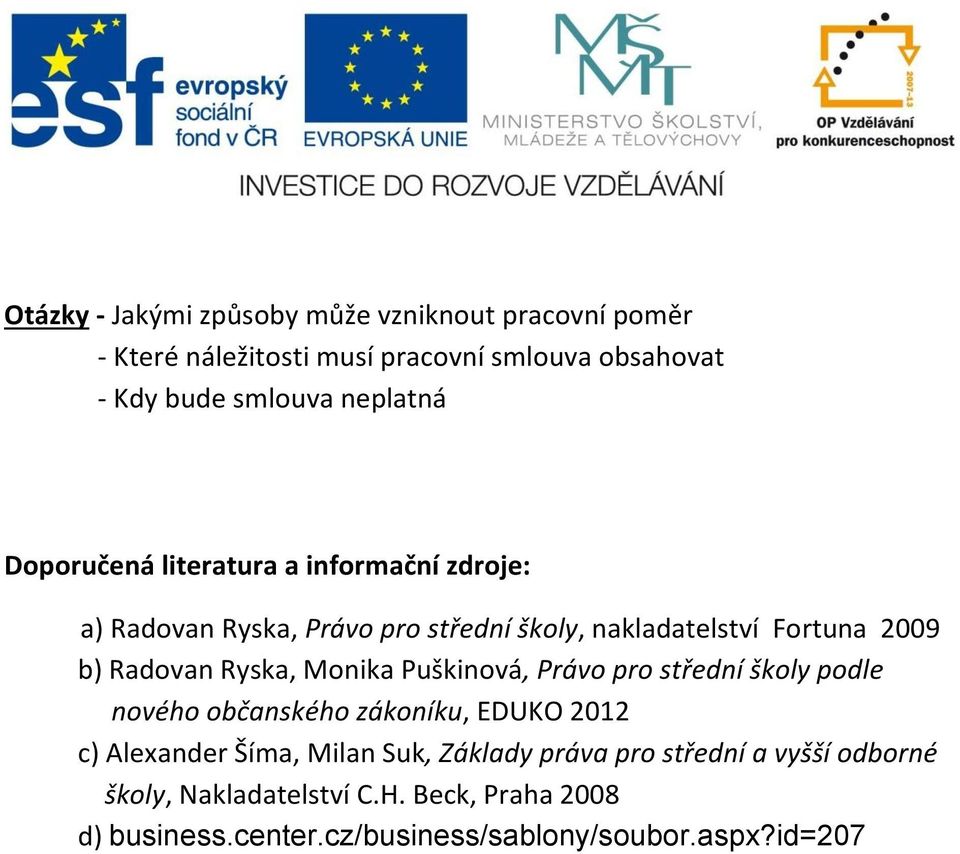 Radovan Ryska, Monika Puškinová, Právo pro střední školy podle nového občanského zákoníku, EDUKO 2012 c) Alexander Šíma, Milan Suk,