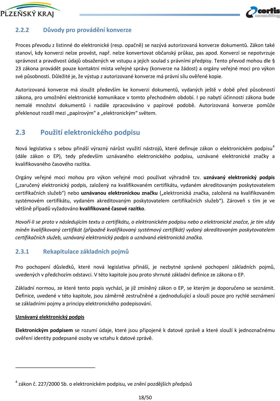 Tento převod mohou dle 23 zákona provádět pouze kontaktní místa veřejné správy (konverze na žádost) a orgány veřejné moci pro výkon své působnosti.