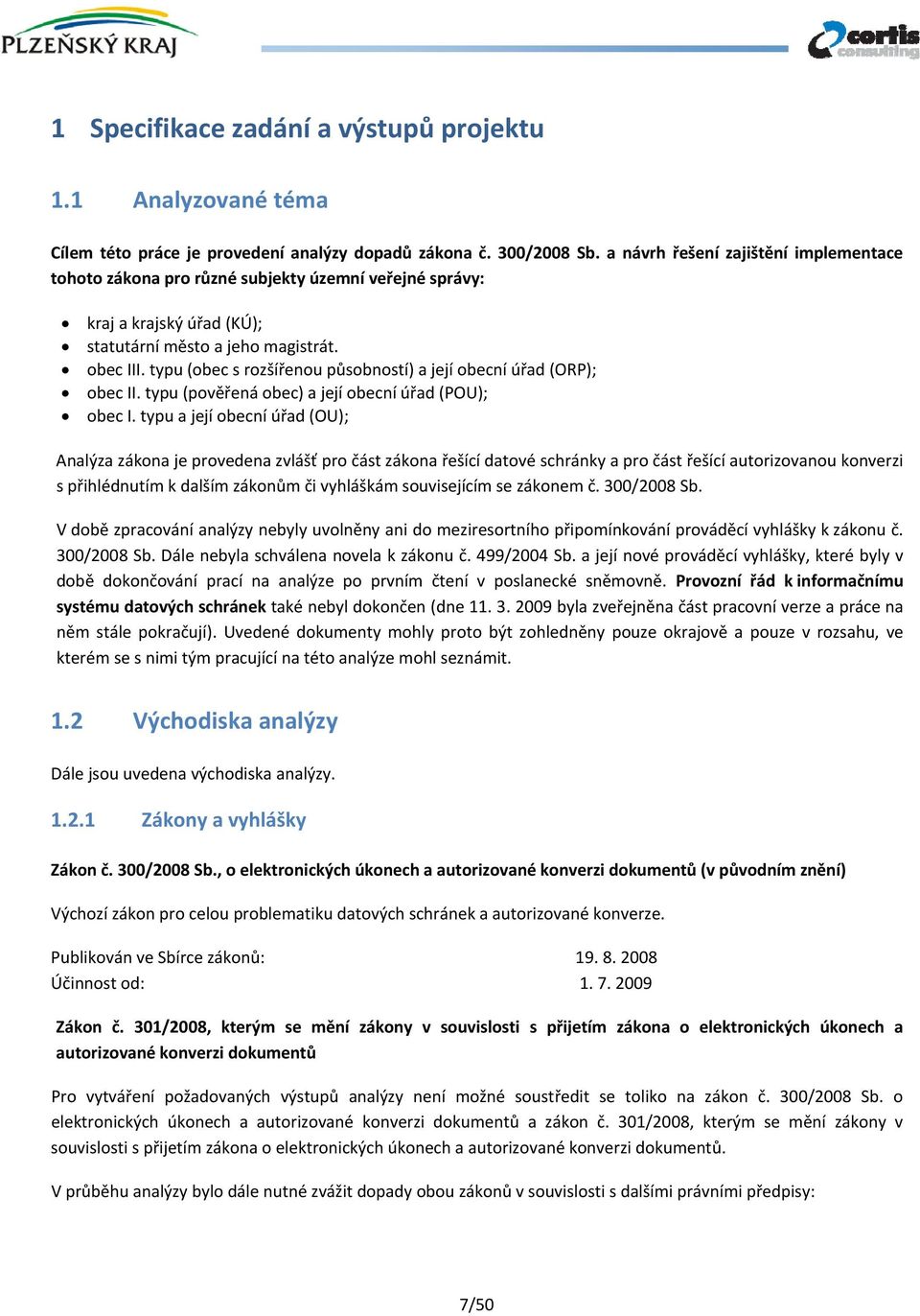 typu (obec s rozšířenou působností) a její obecní úřad (ORP); obec II. typu (pověřená obec) a její obecní úřad (POU); obec I.