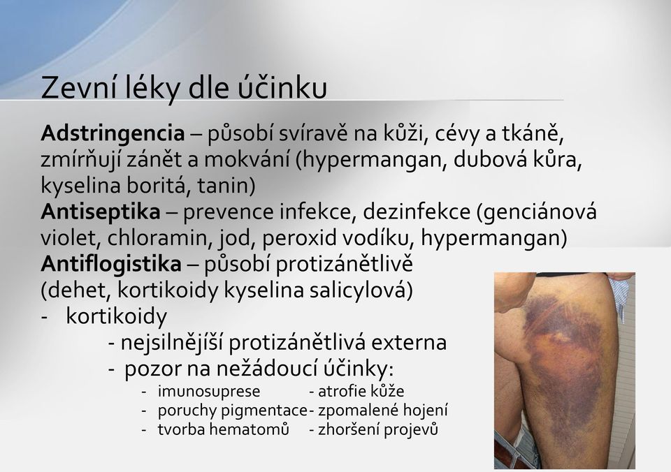 Antiflogistika působí protizánětlivě (dehet, kortikoidy kyselina salicylová) - kortikoidy - nejsilnějíší protizánětlivá externa -