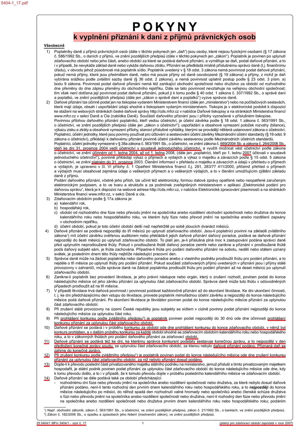 nejsou fyzickými osobami ( 17 zákona č. 586/1992 Sb., o daních z příjmů, ve znění pozdějších předpisů (dále v těchto pokynech jen zákon ).