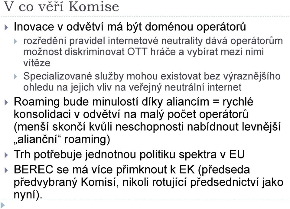 bude minulostí díky aliancím = rychlé konsolidaci v odvětví na malý počet operátorů (menší skončí kvůli neschopnosti nabídnout levnější alianční