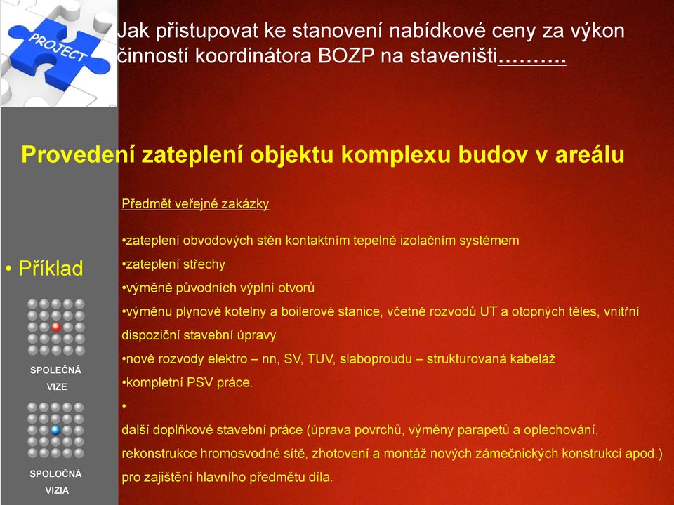 původních výplní otvorů výměnu plynové kotelny a boilerové stanice, včetně rozvodů UT a otopných těles, vnitřní dispoziční stavební úpravy nové rozvody elektro nn, SV, TUV,