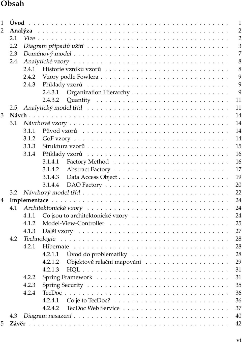 ............................ 9 2.4.3 Příklady vzorů................................ 9 2.4.3.1 Organization Hierarchy...................... 9 2.4.3.2 Quantity.............................. 11 2.