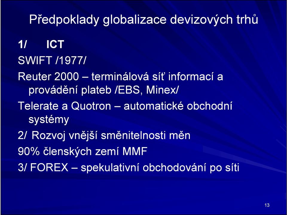 Telerate a Quotron automatické obchodní systémy 2/ Rozvoj vnější