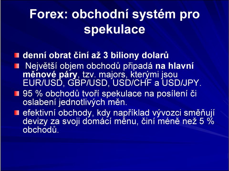 majors, kterými jsou EUR/USD, GBP/USD, USD/CHF a USD/JPY.