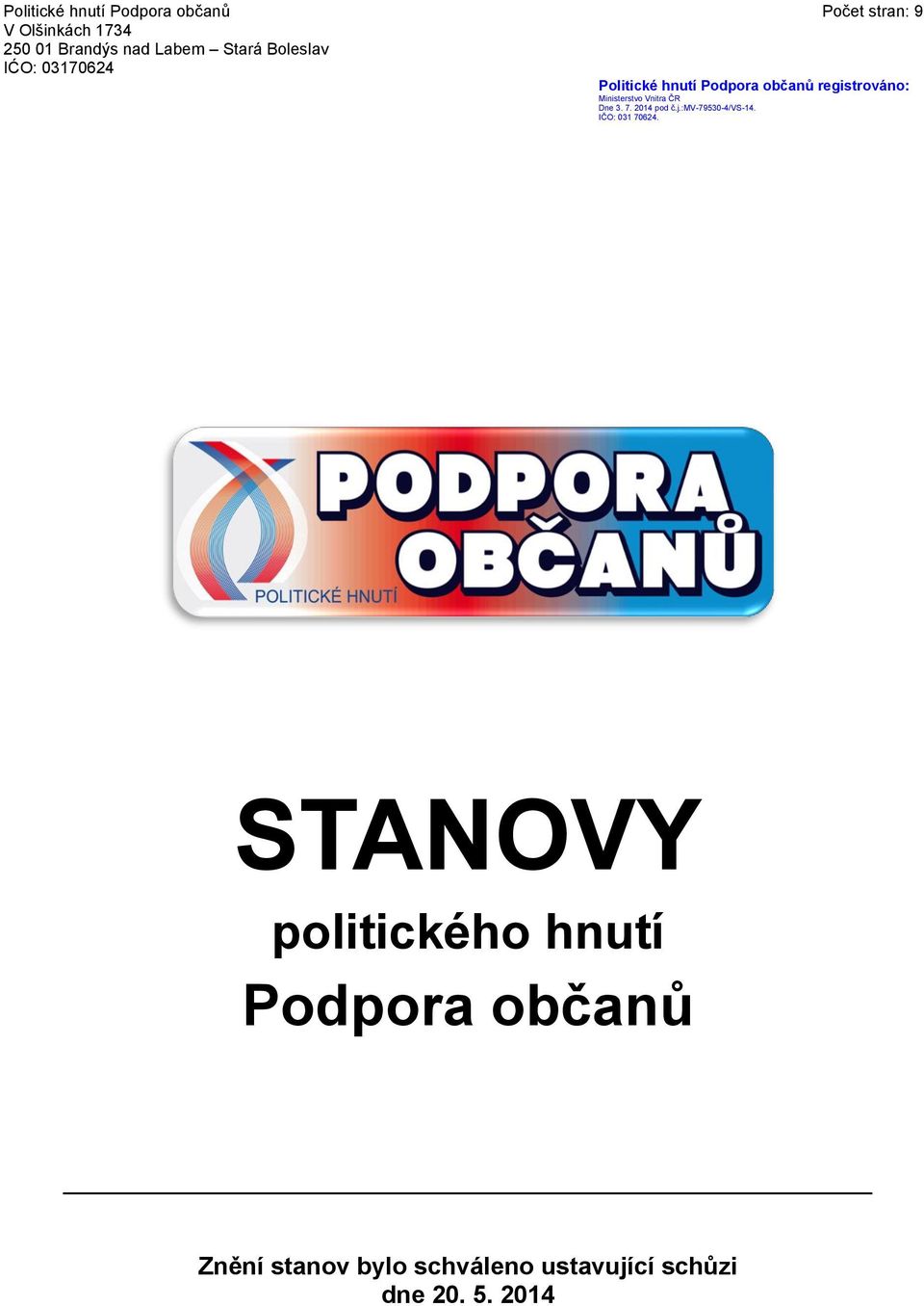 Ministerstvo Vnitra ČR Dne 3. 7. 2014 pod č.j.:mv-79530-4/vs-14. IČO: 031 70624.