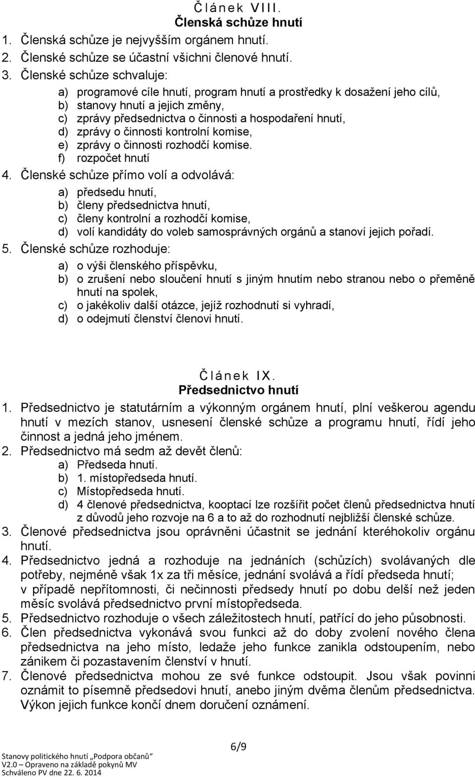 o činnosti kontrolní komise, e) zprávy o činnosti rozhodčí komise. f) rozpočet hnutí 4.