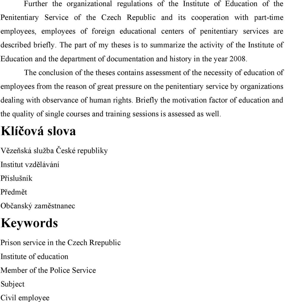 The part of my theses is to summarize the activity of the Institute of Education and the department of documentation and history in the year 2008.