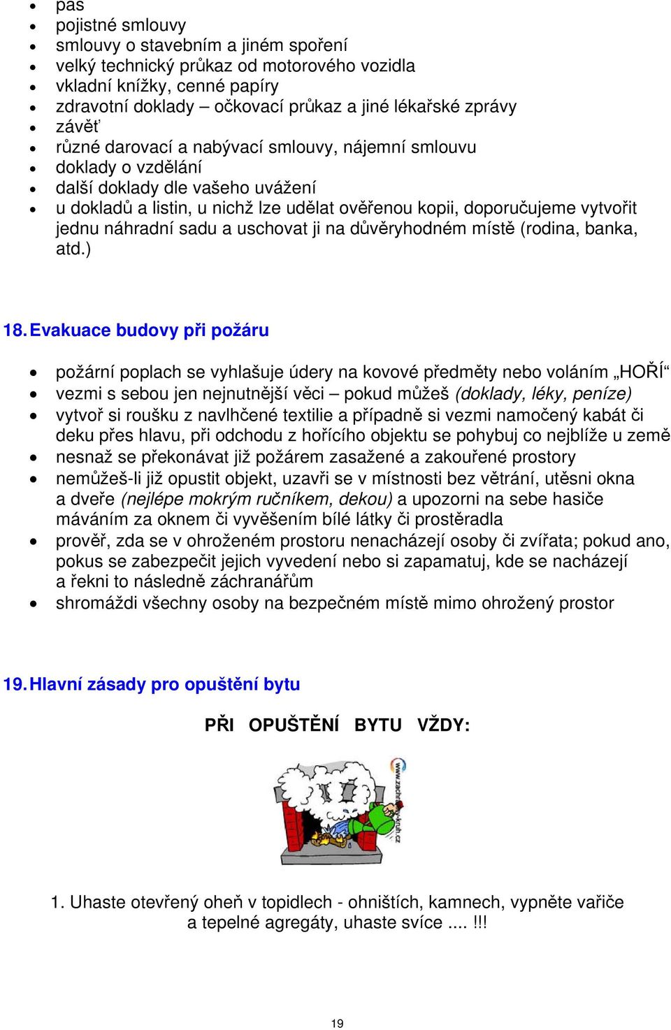 uschovat ji na důvěryhodném místě (rodina, banka, atd.) 18.