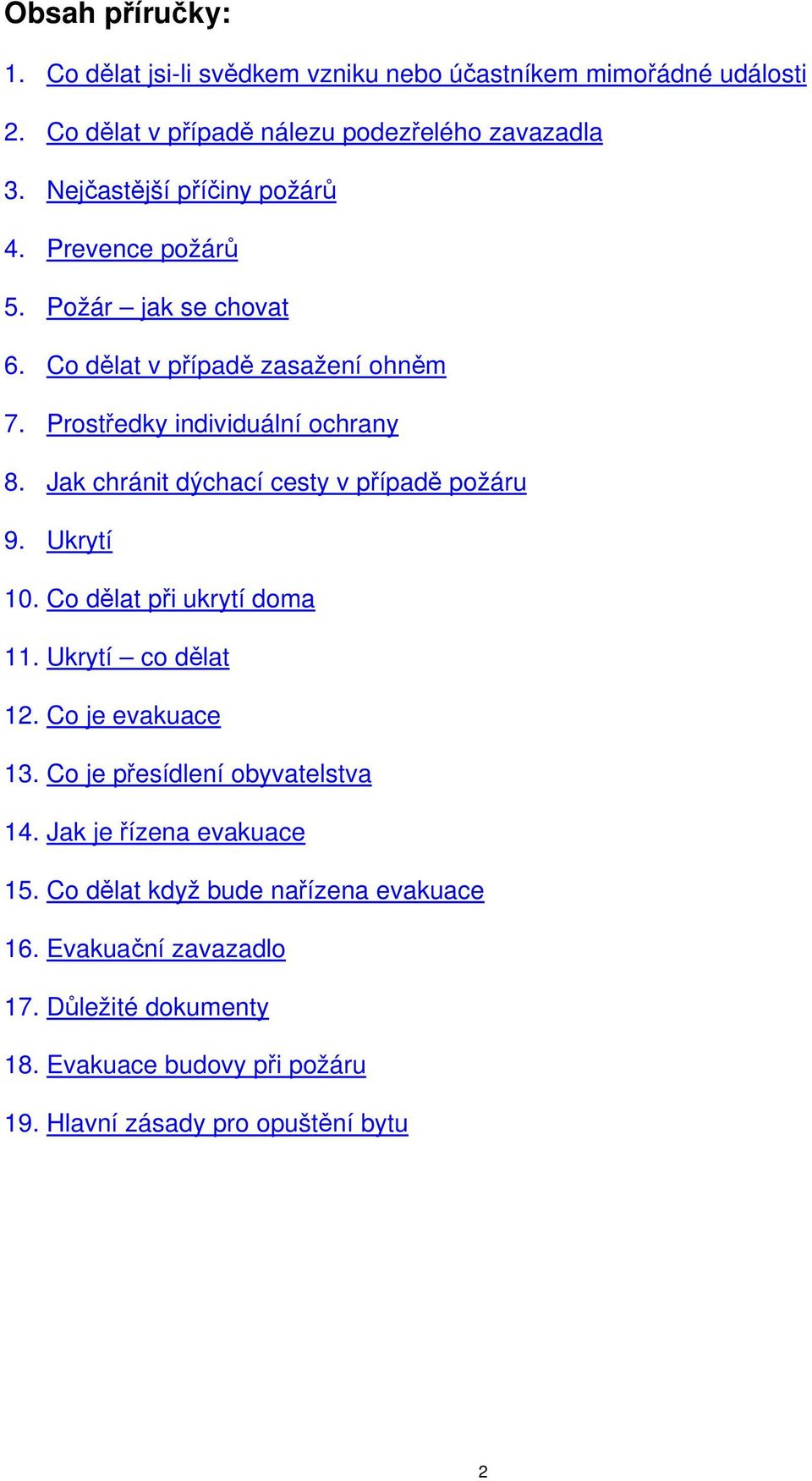 Jak chránit dýchací cesty v případě požáru 9. Ukrytí 10. Co dělat při ukrytí doma 11. Ukrytí co dělat 12. Co je evakuace 13.