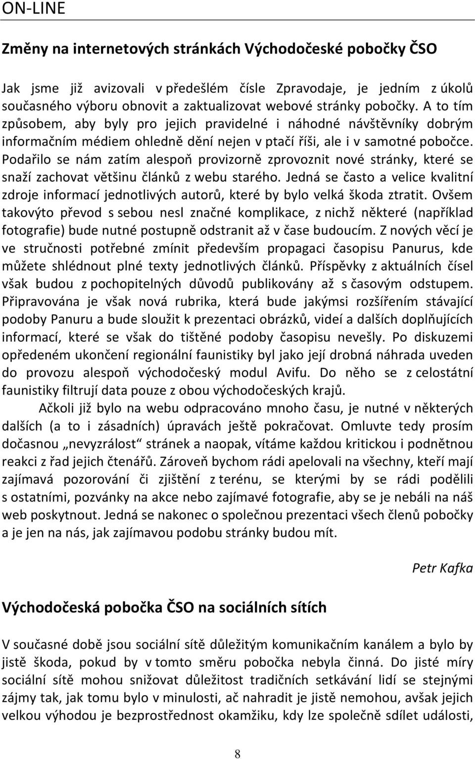 Podařilo se nám zatím alespoň provizorně zprovoznit nové stránky, které se snaží zachovat většinu článků z webu starého.