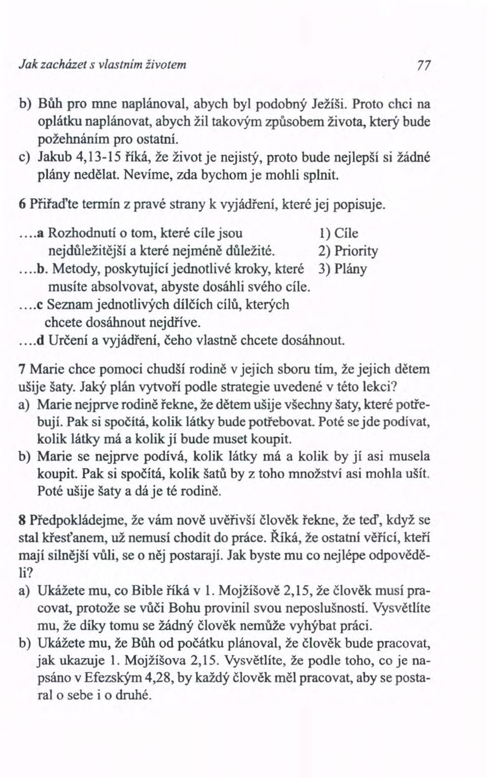 ... 8 Rozhodnutí o tom, které cíle jsou 1) Cíle nejdůležitější a které nejméně důležité. 2) Priority... b.