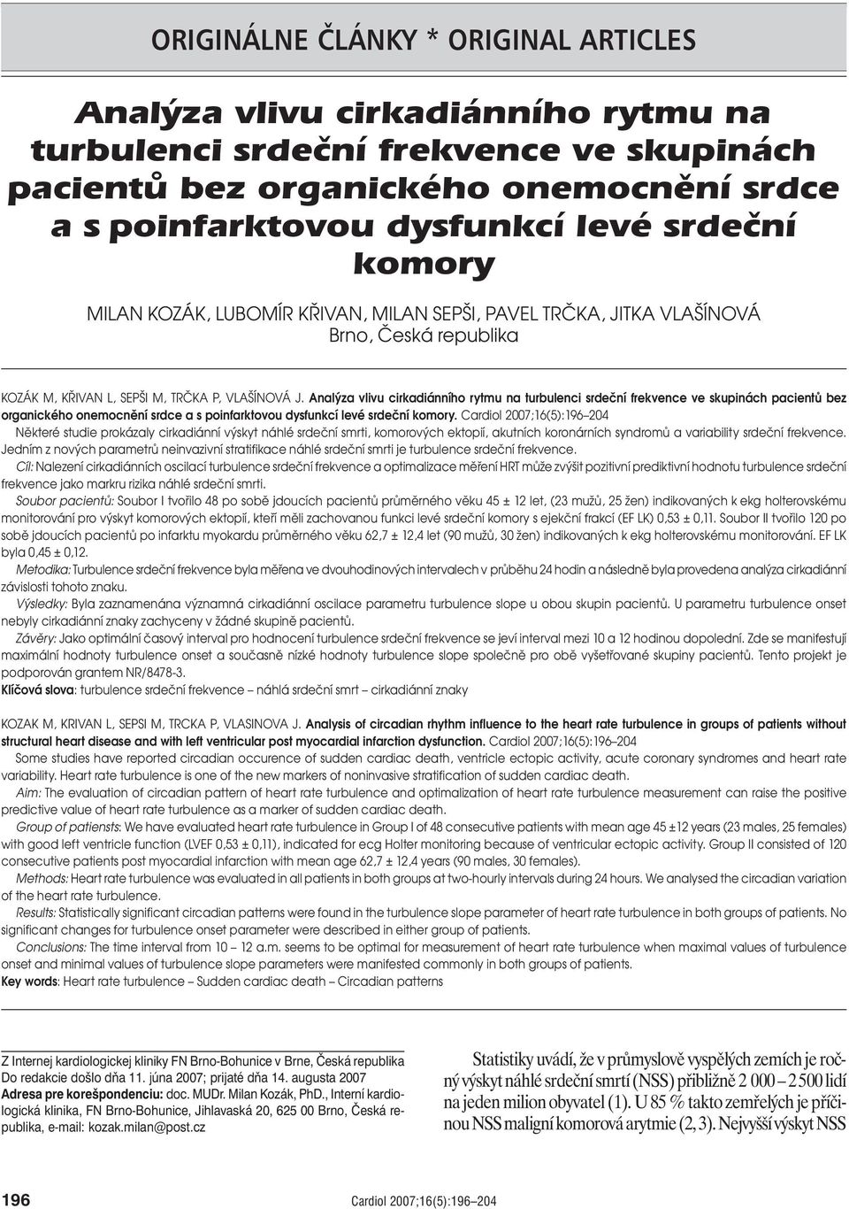 Analýza vlivu cirkadiánního rytmu na turbulenci srdeční frekvence ve skupinách pacientů bez organického onemocnění srdce a s poinfarktovou dysfunkcí levé srdeční komory.