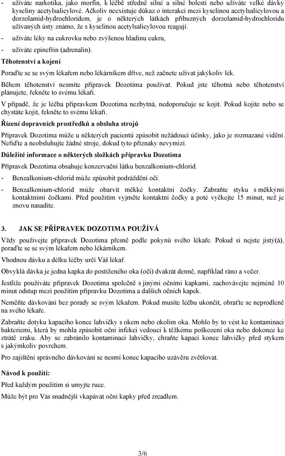 acetylsalicylovou reagují. - užíváte léky na cukrovku nebo zvýšenou hladinu cukru, - užíváte epinefrin (adrenalin).