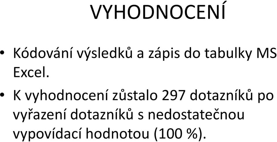 K vyhodnocení zůstalo 297 dotazníků po