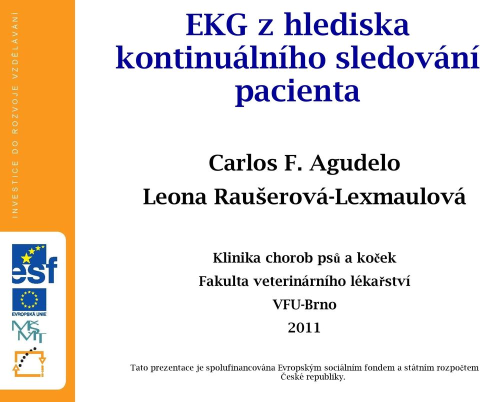 Fakulta veterinárního lékařství VFU-Brno 2011 Tato prezentace je